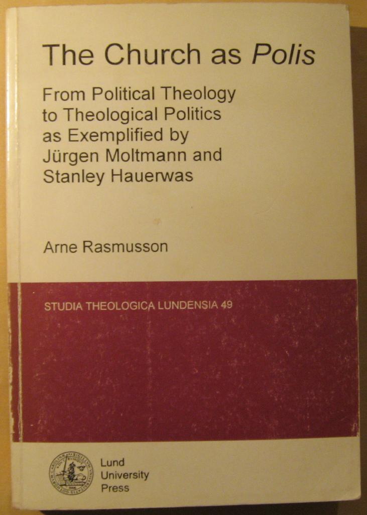 The church as polis : from political theology to theological politics as exemplified by J&uuml;rgen Moltmann and Stanley Hauerwas