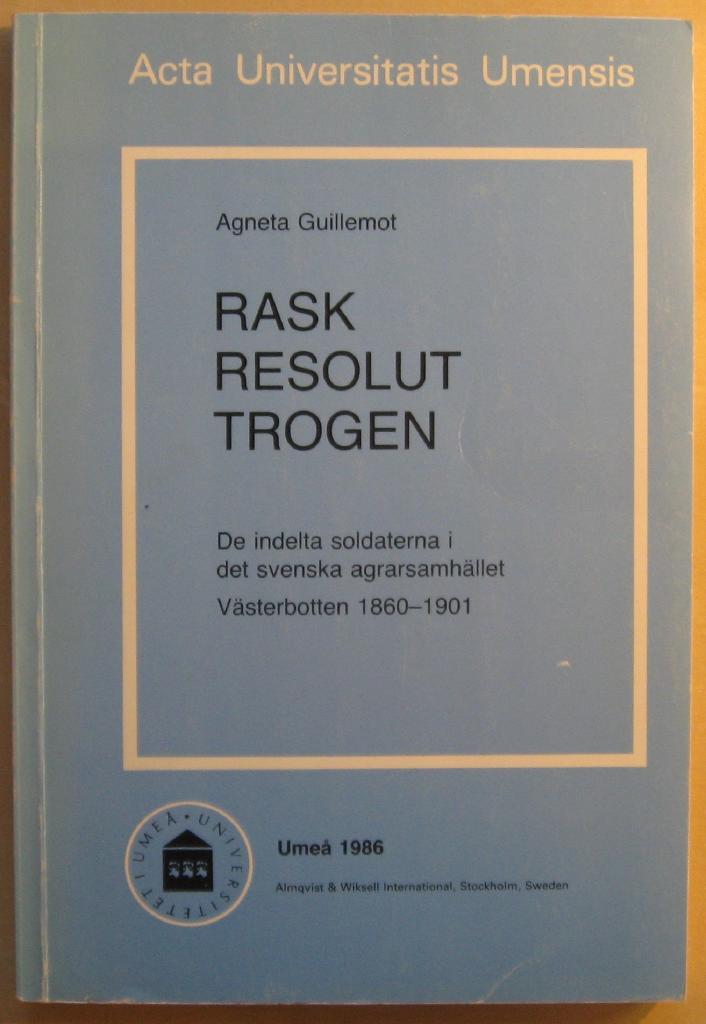 Rask, Resolut, Trogen [Elektronisk resurs] de indelta soldaterna i det svenska agrarsamh&auml;llet : V&auml;sterbotten 1860-1901