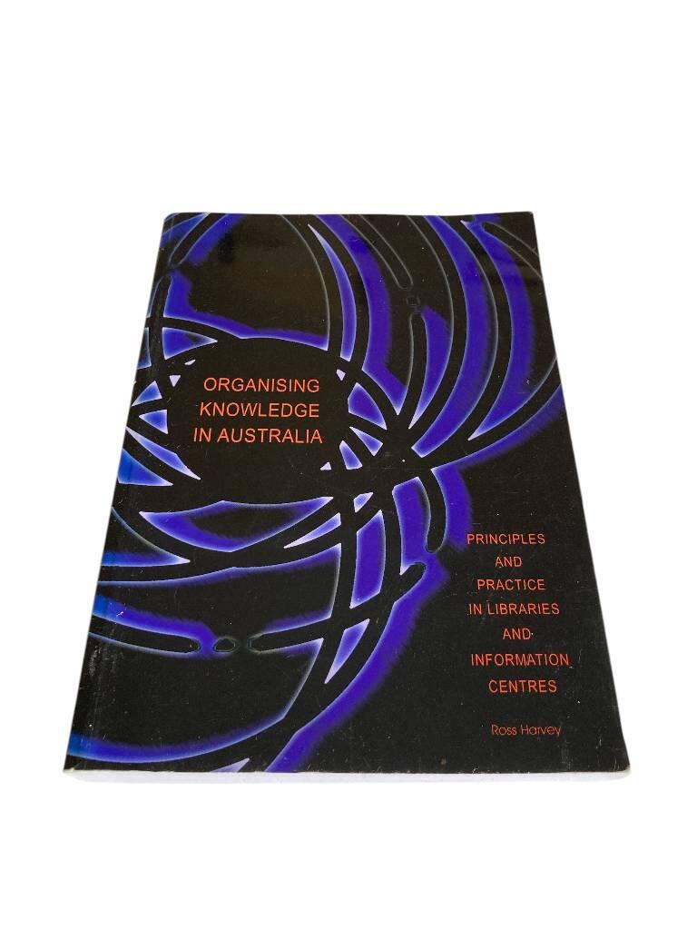 Organising knowledge in Australia : principles and practice in libraries and information centres