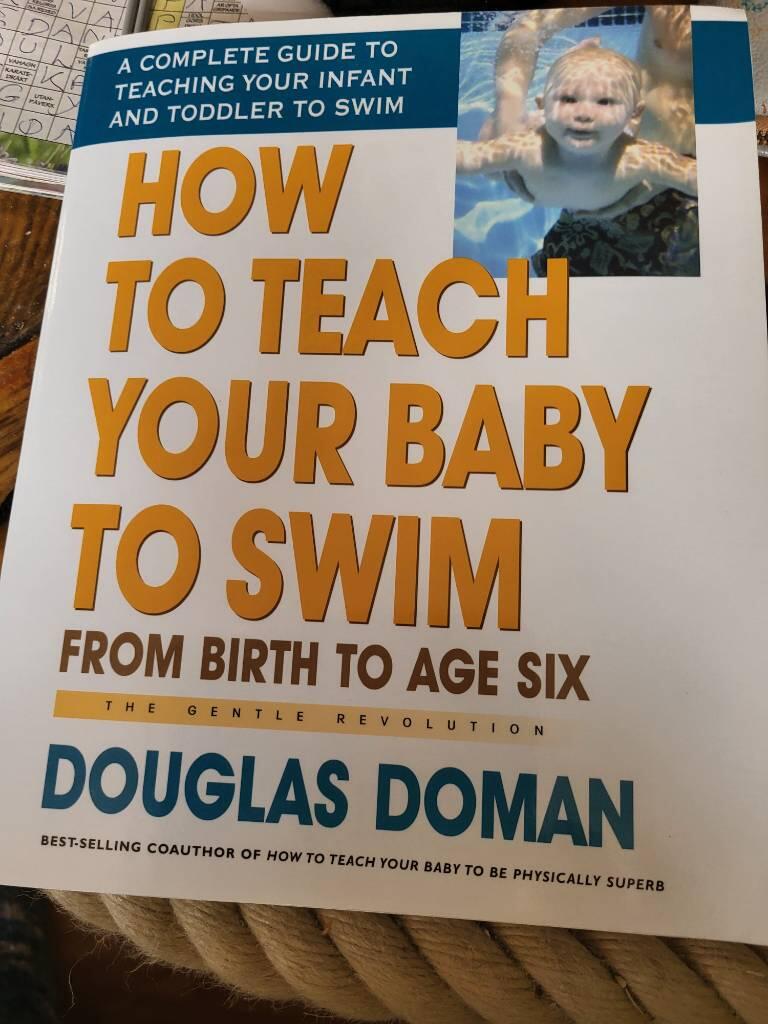 How To Teach Your Baby To Swim: From Birth To Age Six--A Complete Guide To Teaching Your Infant & To