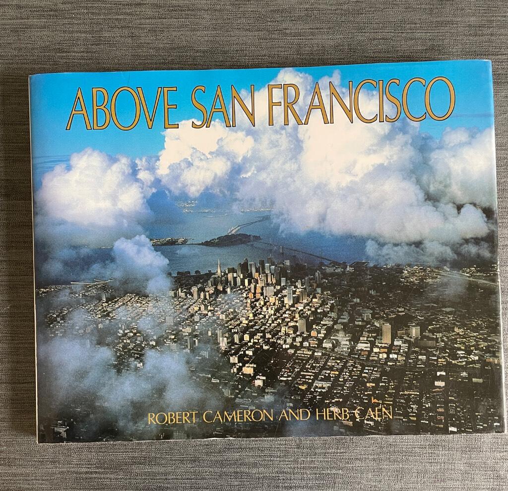 Above San Francisco : a new collection of nostalgic and contemporary aerial photographs of the Bay Area