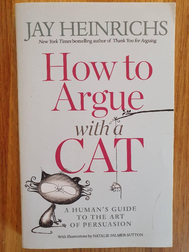 How to Argue with a Cat: A Human's Guide to the Art of Persuasion