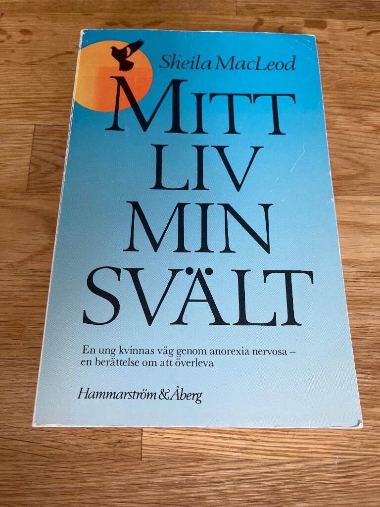 Mitt liv - min svält : en ung kvinnas väg genom anorexia nervosa - en berättelse om att överleva