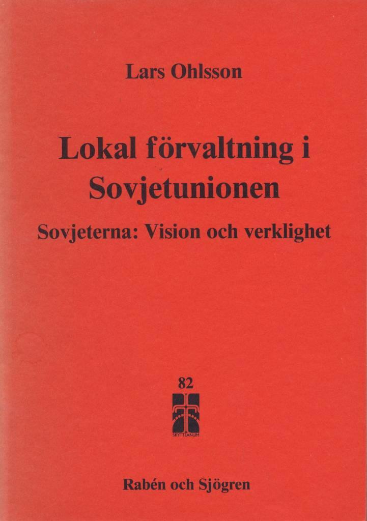 Lokal f&ouml;rvaltning i Sovjetunionen : sovjeterna: vision och verklighet