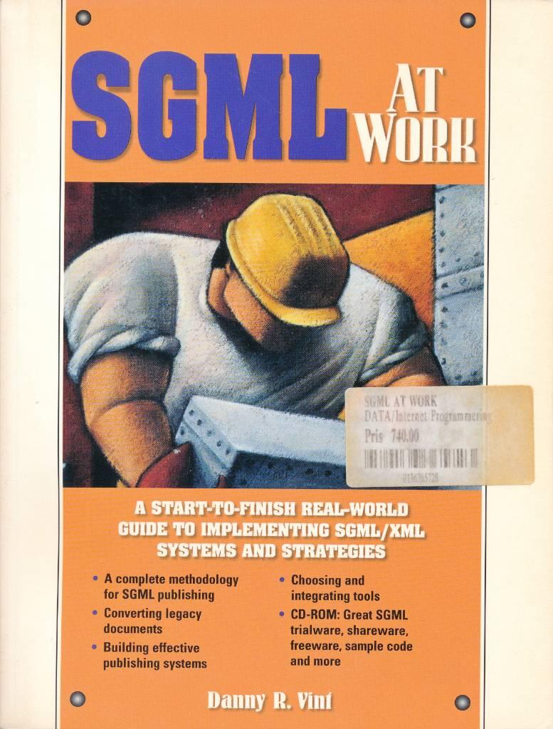 SGML at work - [a start-to-finish real-world guide to implementing SGML/XML systems and strategies]