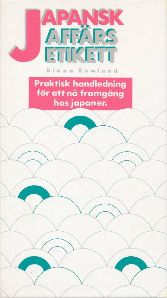Japansk aff&auml;rsetikett : praktisk handledning f&ouml;r att n&aring; framg&aring;ng hos japaner