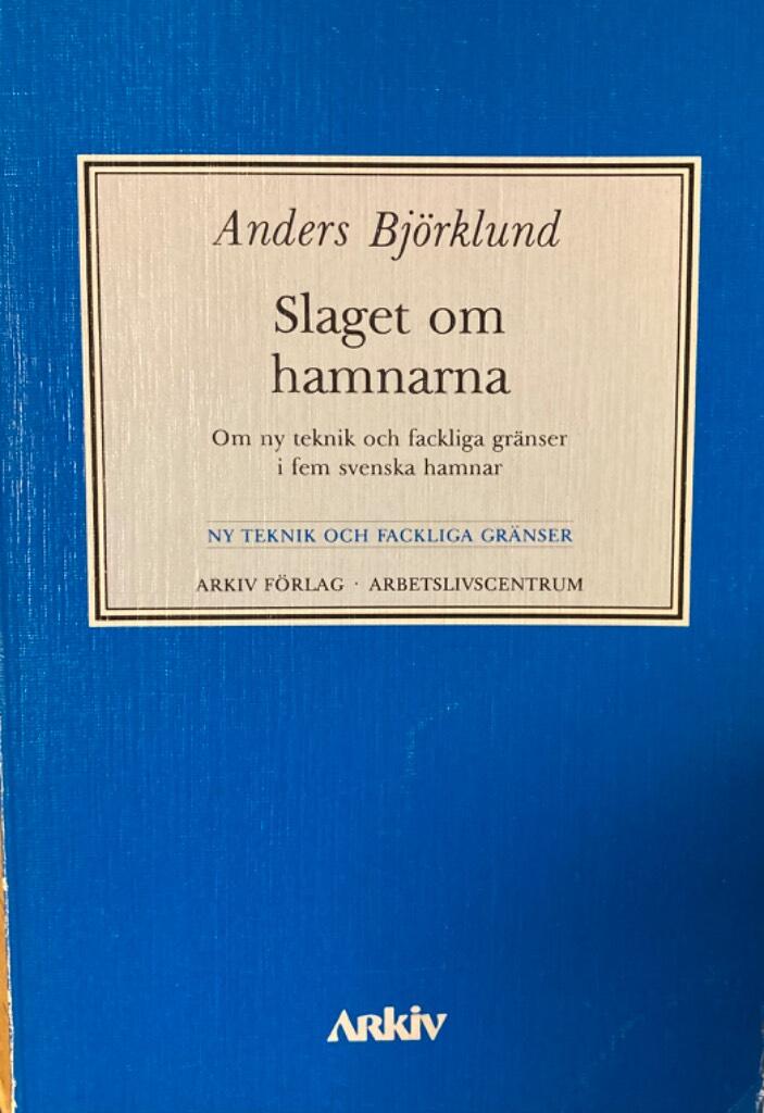 Slaget om hamnarna : om ny teknik och fackliga gr&auml;nser i fem svenska hamnar