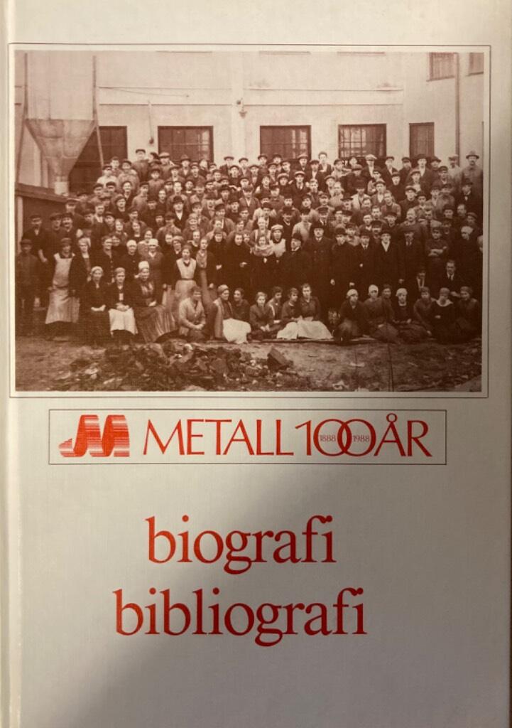 Metall 100 &aring;r, 1888-1988 : biografi, bibliografi