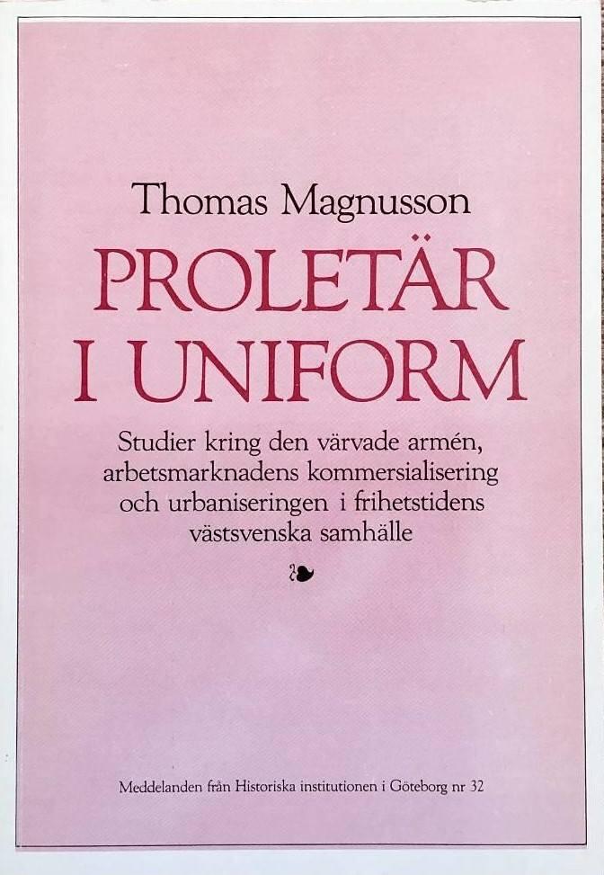 Prolet&auml;r i uniform : studier kring den v&auml;rvade arm&eacute;n, arbetsmarknadens kommersialisering och urbaniseringen i frihetstidens v&auml;stsvenska samh&auml;lle
