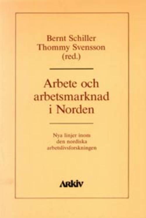 Arbete och arbetsmarknad i Norden : nya linjer inom den nordiska arbetslivsforskningen
