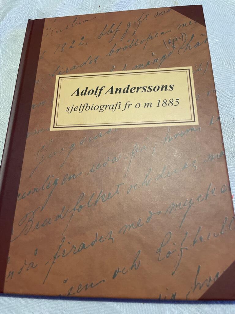 Adolf Anderssons sjelfbiografi fr o m 1885 : sjelfbiografi jämte kort redogörelse för närmaste anhörigas lefnad
