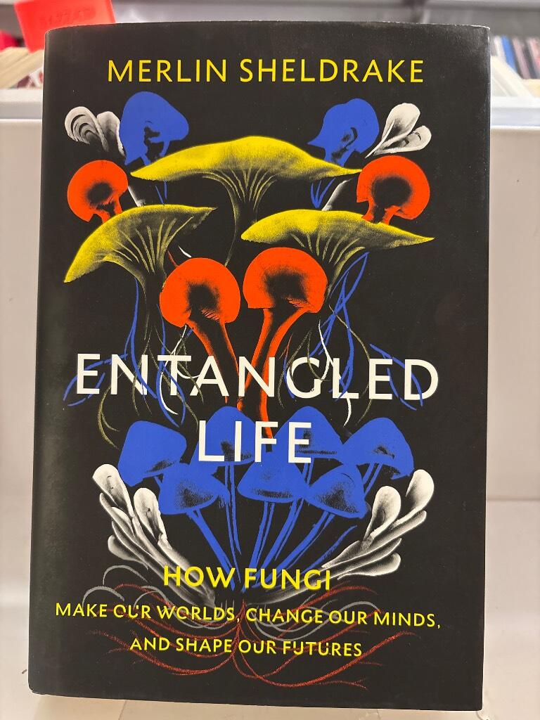 Entangled life - how fungi make our worlds, change our minds and shape our futures