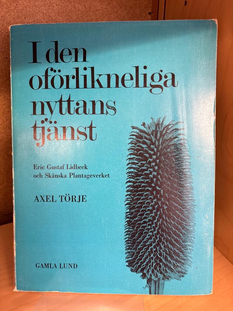 I den of&ouml;rlikneliga nyttans tj&auml;nst : Eric Gustaf Lidbeck och Sk&aring;nska plantageverket