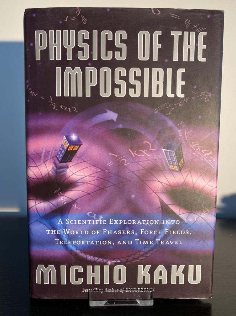 Physics of the impossible : a scientific exploration into the world of phasers, force fields, teleportation, and time travel
