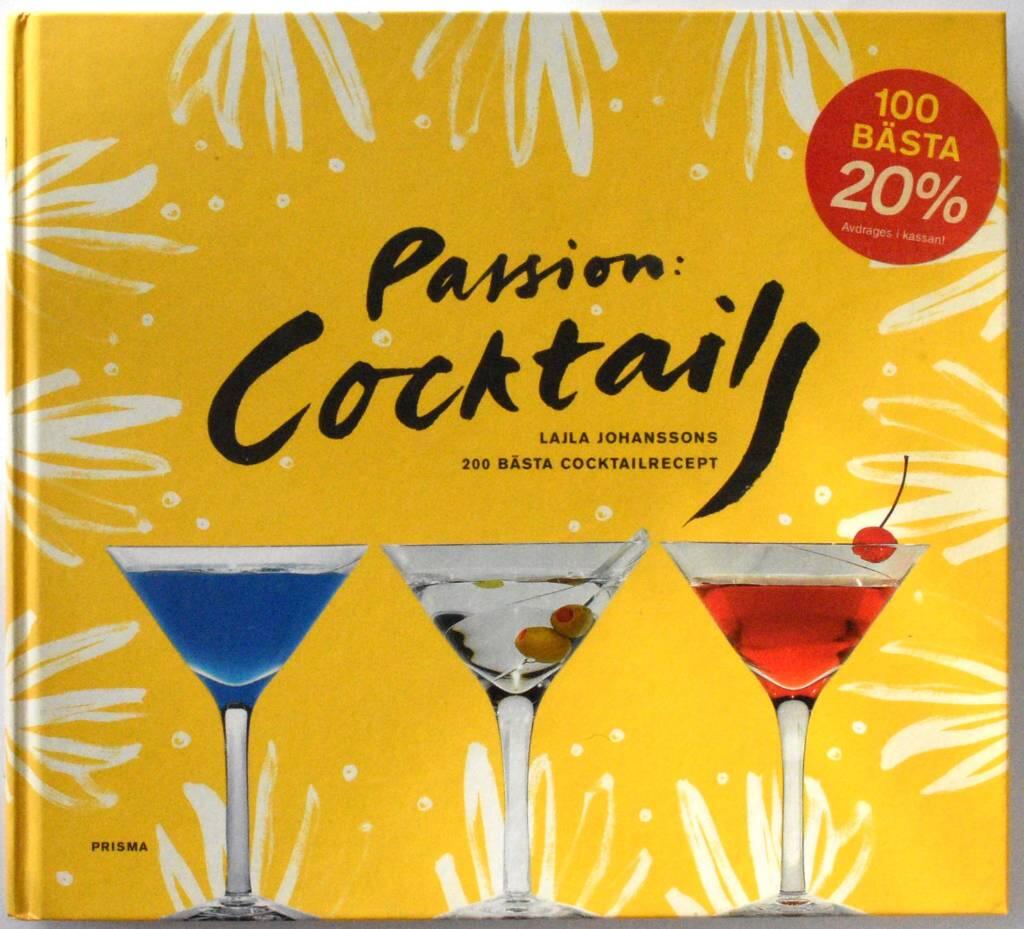 Passion: cocktails : Lajla Johanssons 200 b&auml;sta recept