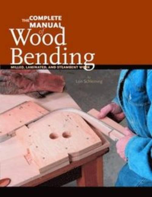 The complete manual of wood bending - milled, laminated, and steam-bent work