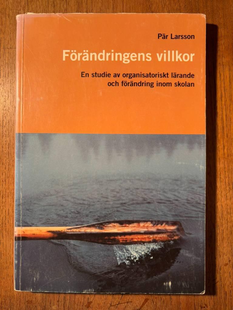 F&ouml;r&auml;ndringens villkor : en studie av organisatoriskt l&auml;rande och f&ouml;r&auml;ndring inom skolan