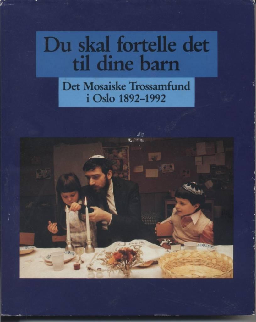 Du skal fortelle det til dine barn - Det Mosaiske Trossamfund i Oslo 1892-1992
