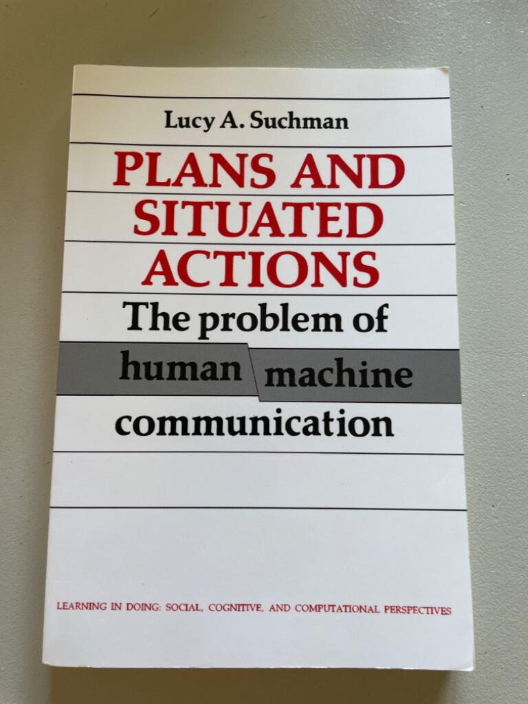 Plans and situated actions : the problem of human-machine communication