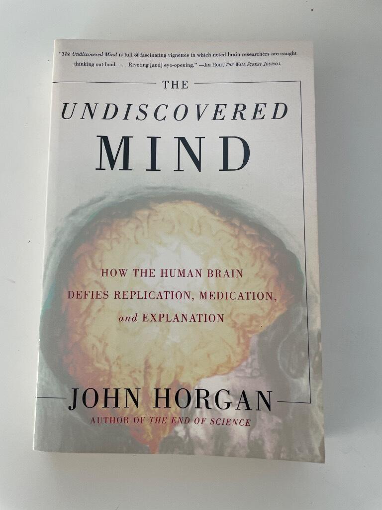 The undiscovered mind - how the human brain defies replication, medication, and explanation