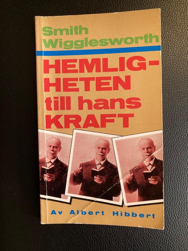 Smith Wigglesworth : hemligheten till hans kraft
