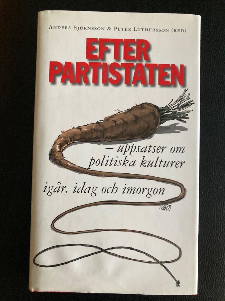 Efter partistaten - uppsatser om politiska kulturer ig&aring;r, idag och imorgon