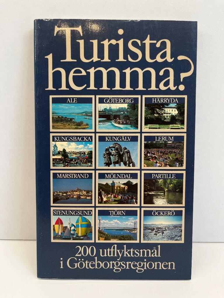 Turista hemma? : [200 utflyktsm&aring;l i G&ouml;teborgsregionen]