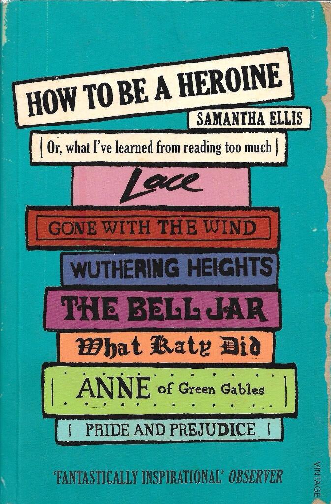 How to be a heroine - or, what I've learned from reading too much