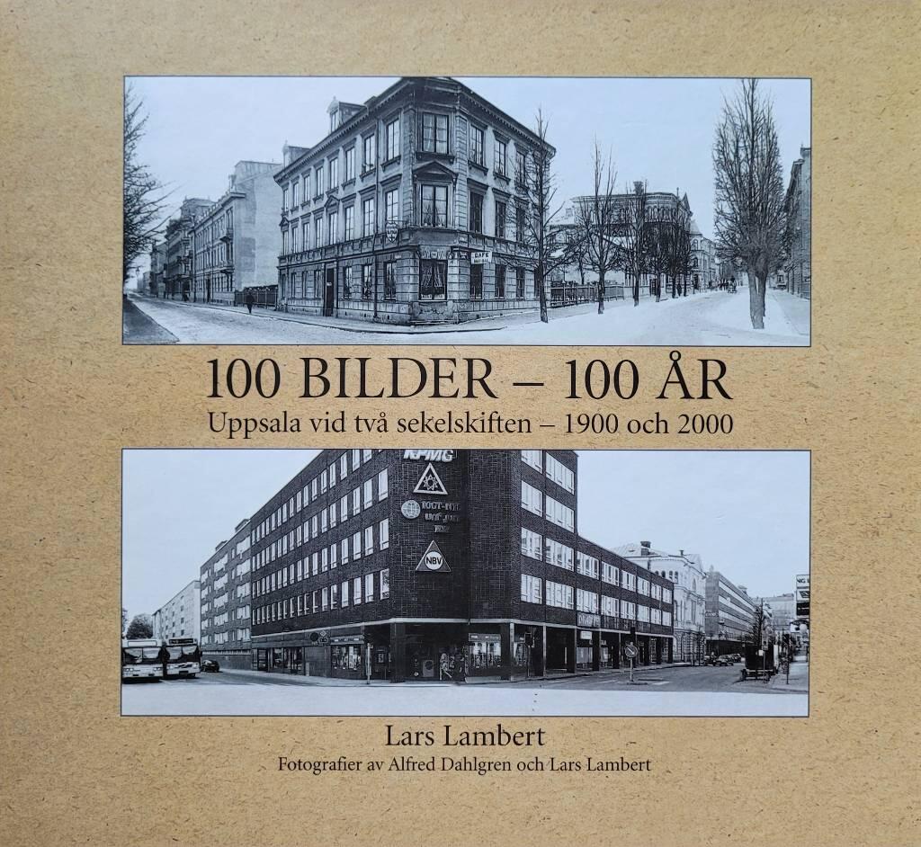 100 bilder - 100 år : Uppsala vid två sekelskiften, 1900 och 2000