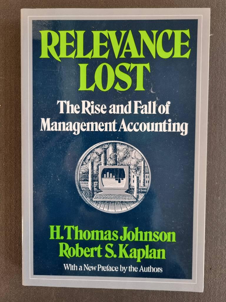 Relevance lost - the rise and fall of management accounting