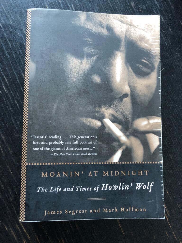 Moanin' at midnight - the life and times of Howlin' Wolf