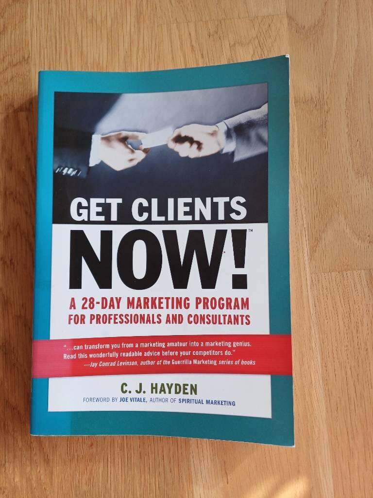 Get Clients Now!: A 28-day Marketing Program for Professionals and Consultants [Elektronisk resurs]