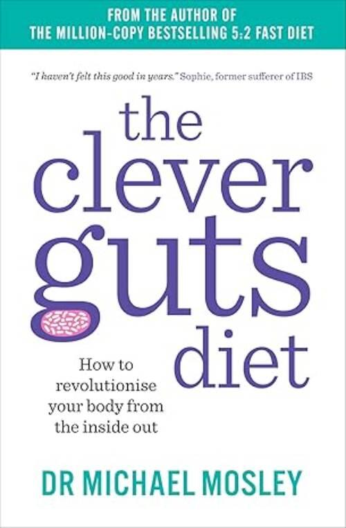 The clever guts diet - how to revolutionise your body from the inside out
