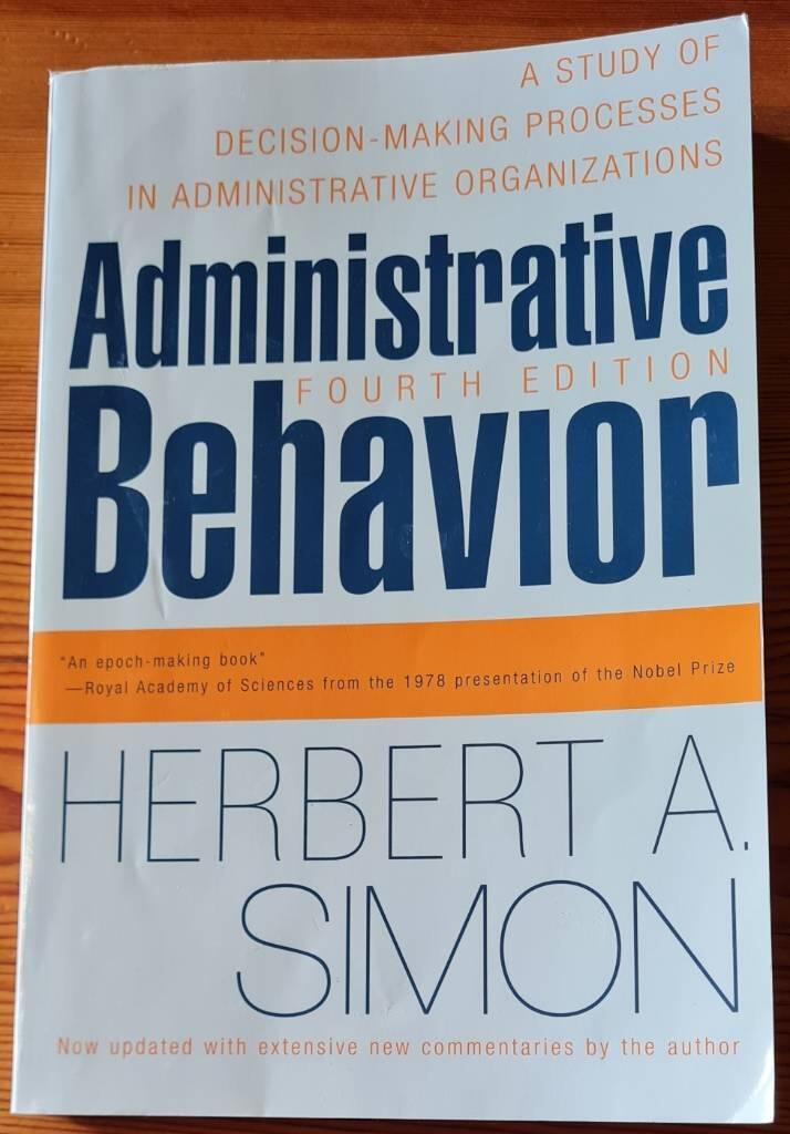 Administrative behavior : a study of decision-making processes in administrative organisations