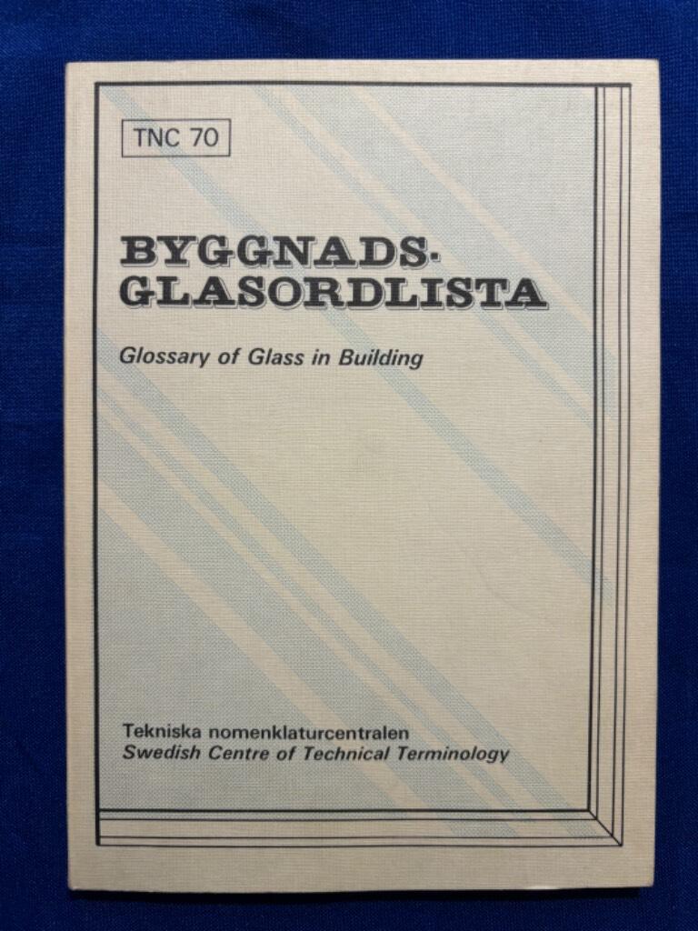 Byggnadsglasordlista : Sv-E-F-D-Da-No-Fi = Glossary of glass in building : Sv-E-F-D-Da-No-Fi