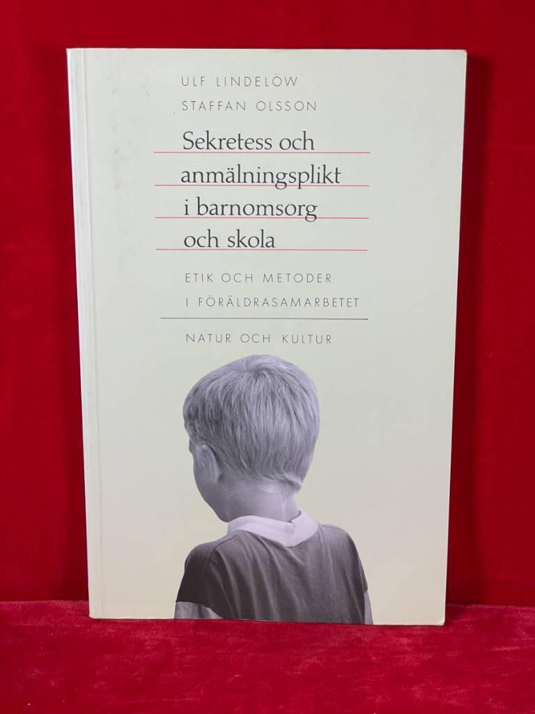 Sekretess och anm&auml;lningsplikt i barnomsorg och skola - [etik och metoder i f&ouml;r&auml;ldrasamarbetet]