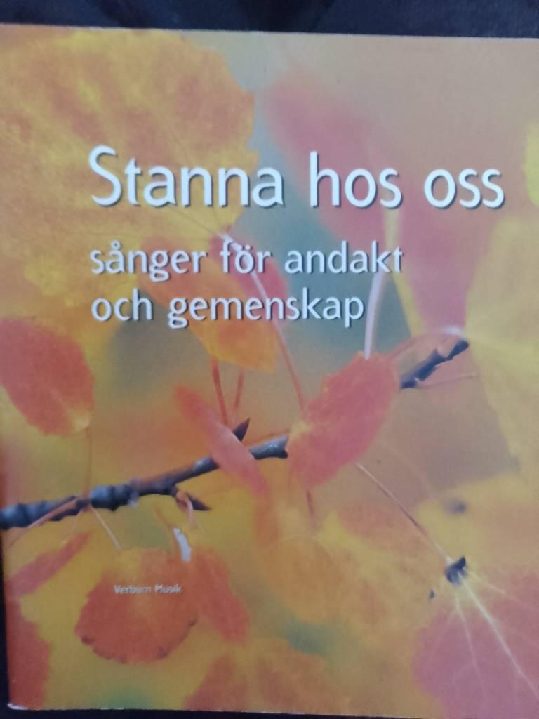 Stanna hos oss [Musiktryck] : s&aring;nger f&ouml;r andakt och gemenskap