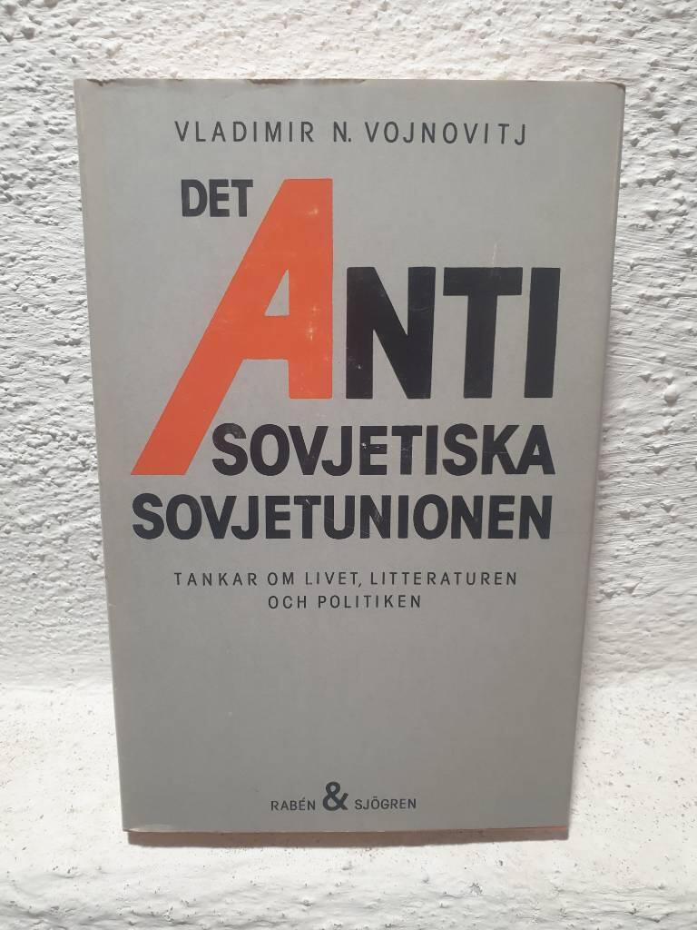 Det antisovjetiska Sovjetunionen : tankar om livet, litteraturen och politiken
