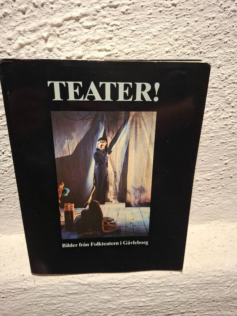 Teater! : bilder fr&aring;n Folkteatern i G&auml;vleborg