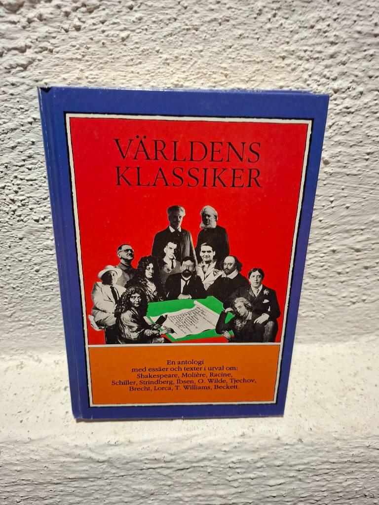 V&auml;rldens klassiker - [en antologi med ess&auml;er och texter i urval om: Shakespeare, Moli&egrave;re, Racine, Schiller, Strindberg, Ibsen, O. Wilde, Tjechov, Brecht, Lorca, T. Williams, Beckett]