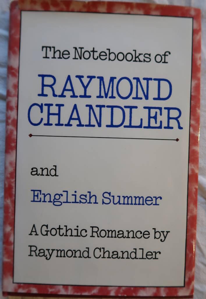 The notebooks of Raymond Chandler, and English summer, a Gothic romance by Raymond Chandler, illustrated by Edward Gorey