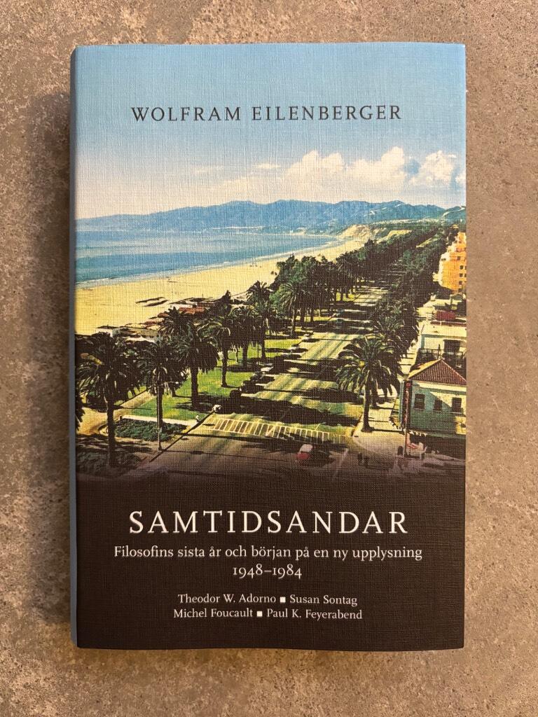 Samtidsandar - filosofins sista &aring;r och b&ouml;rjan p&aring; en ny upplysning 1948&ndash;1984 : Theodor W. Adorno, Susan Sontag, Michel Foucault, Paul K. Feyerabend