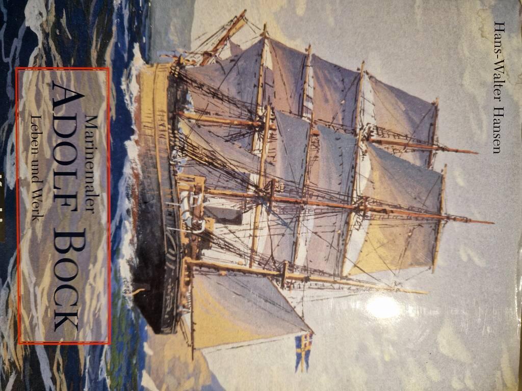 Marinemaler Adolf Bock - Leben und Werk