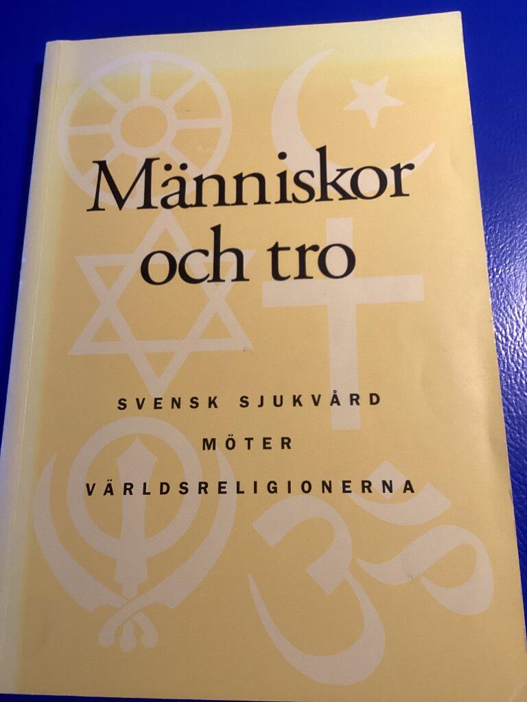 M&auml;nniskor och tro : svensk sjukv&aring;rd m&ouml;ter v&auml;rldsreligionerna
