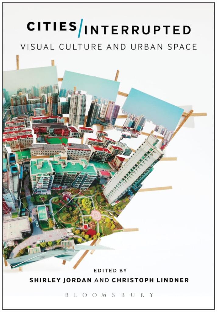 Cities interrupted : visual culture and urban space