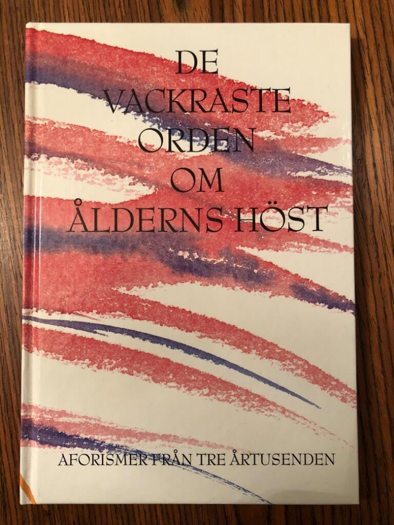 De vackraste orden om &aring;lderns h&ouml;st : aforismer fr&aring;n tre &aring;rtusenden