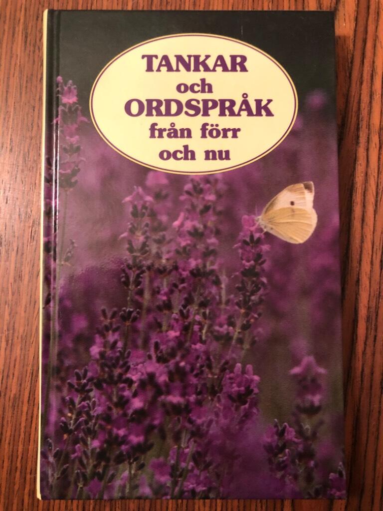 Tankar och ordspr&aring;k fr&aring;n f&ouml;rr och nu