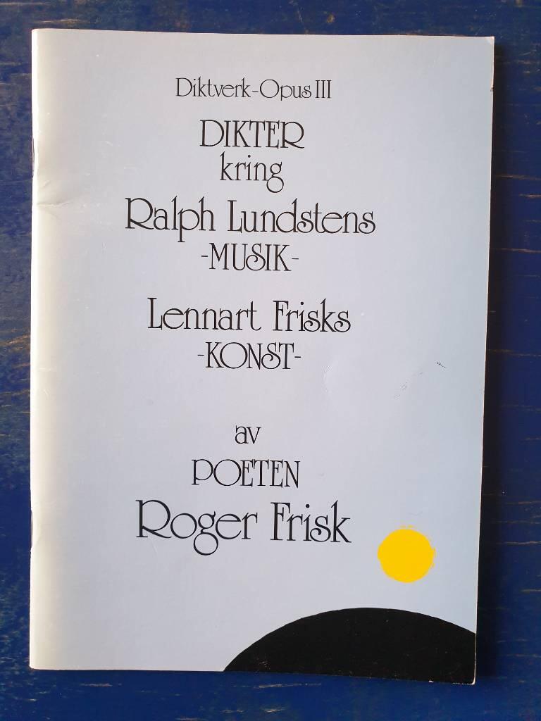 Diktverk-Opus III : dikter kring Ralph Lundstens musik, Lennart Frisks konst