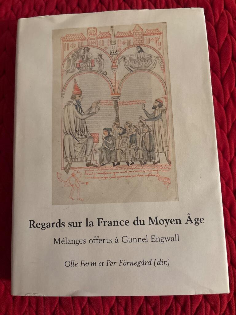 Regards sur la France du Moyen &Acirc;ge : m&eacute;langes offerts &agrave; Gunnel Engwall &agrave; l'occasion de son d&eacute;part &agrave; la retraite