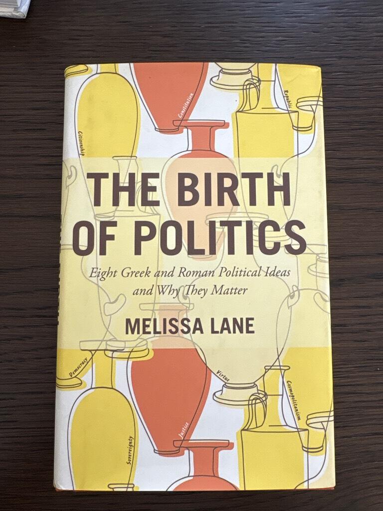 The birth of politics - eight Greek and Roman political ideas and why they matter